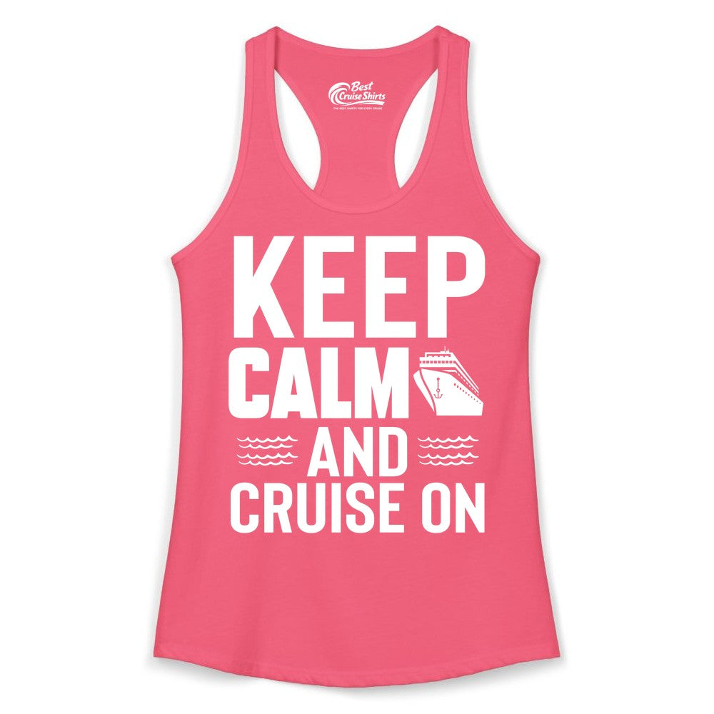 Keep Calm and Cruise On Shirt - Fun Nautical Cruise Apparel Gift (Ladies Tank) in Hot Pink - Keep Calm and Cruise On Shirt - Nautical Relaxation Cruise Ship Tee