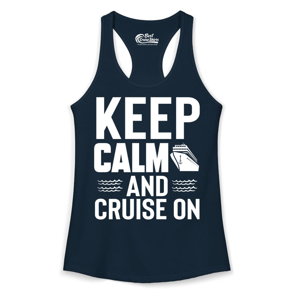 Keep Calm and Cruise On Shirt - Fun Nautical Cruise Apparel Gift (Ladies Tank) in Solid Midnight Navy - Keep Calm and Cruise On Shirt - Nautical Relaxation Cruise Ship Tee