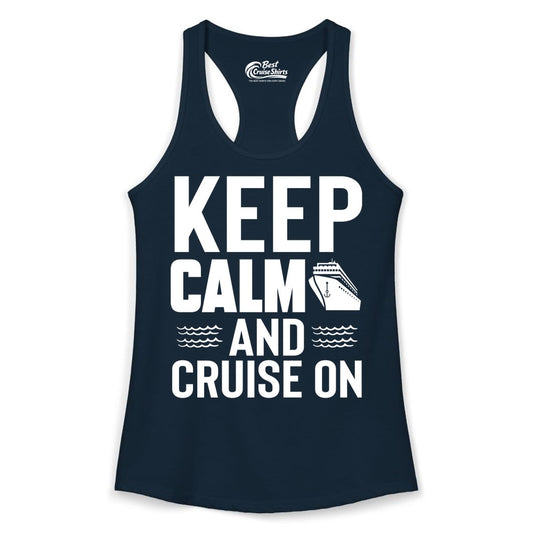 Keep Calm and Cruise On Shirt - Fun Nautical Cruise Apparel Gift (Ladies Tank) in Solid Midnight Navy - Keep Calm and Cruise On Shirt - Nautical Relaxation Cruise Ship Tee