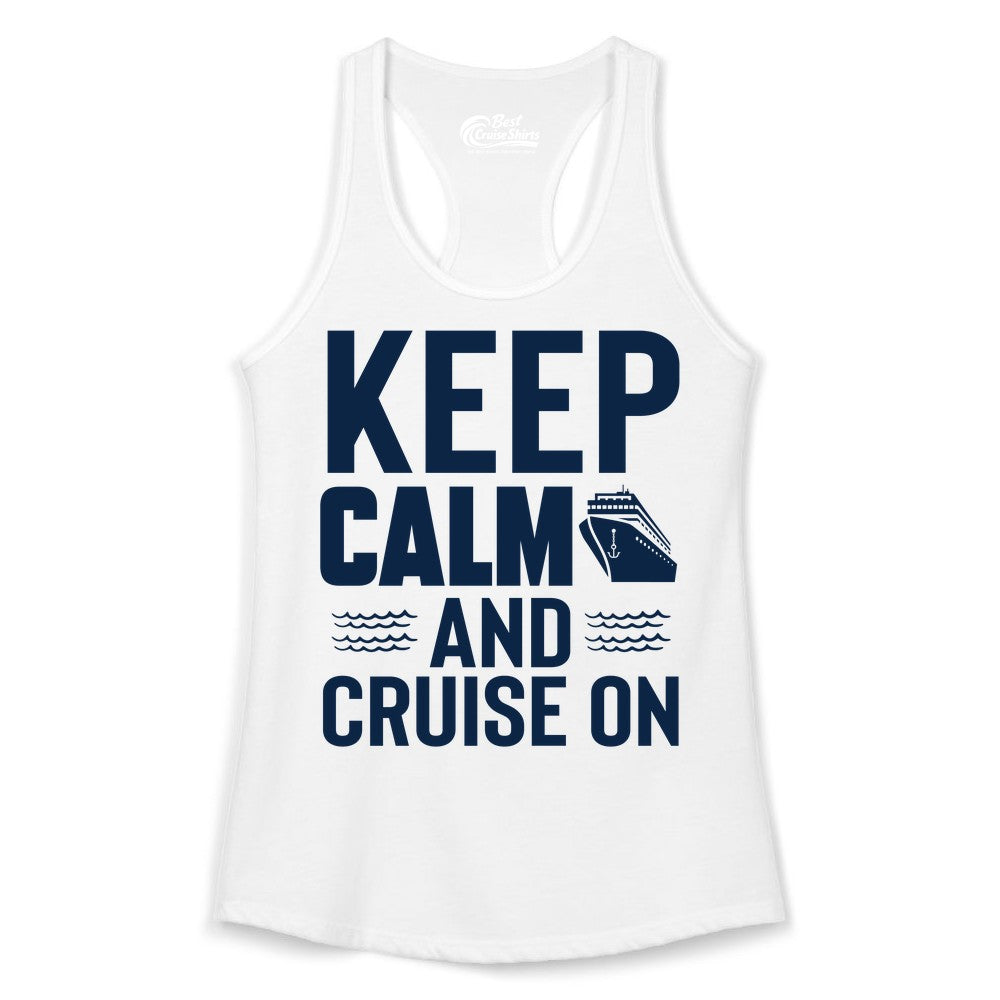 Keep Calm and Cruise On Shirt - Fun Nautical Cruise Apparel Gift (Ladies Tank) in White - Keep Calm and Cruise On Shirt - Nautical Relaxation Cruise Ship Tee