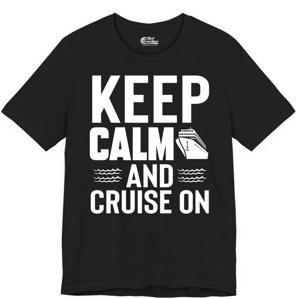 Keep Calm and Cruise On Shirt - Fun Nautical Cruise Apparel Gift (Premium Tee) in Black - Keep Calm and Cruise On Shirt - Nautical Relaxation Cruise Ship Tee