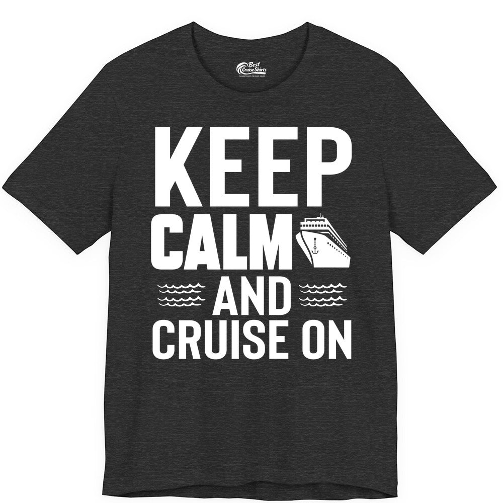 Keep Calm and Cruise On Shirt - Fun Nautical Cruise Apparel Gift (Premium Tee) in Dark Grey Heather - Keep Calm and Cruise On Shirt - Nautical Relaxation Cruise Ship Tee