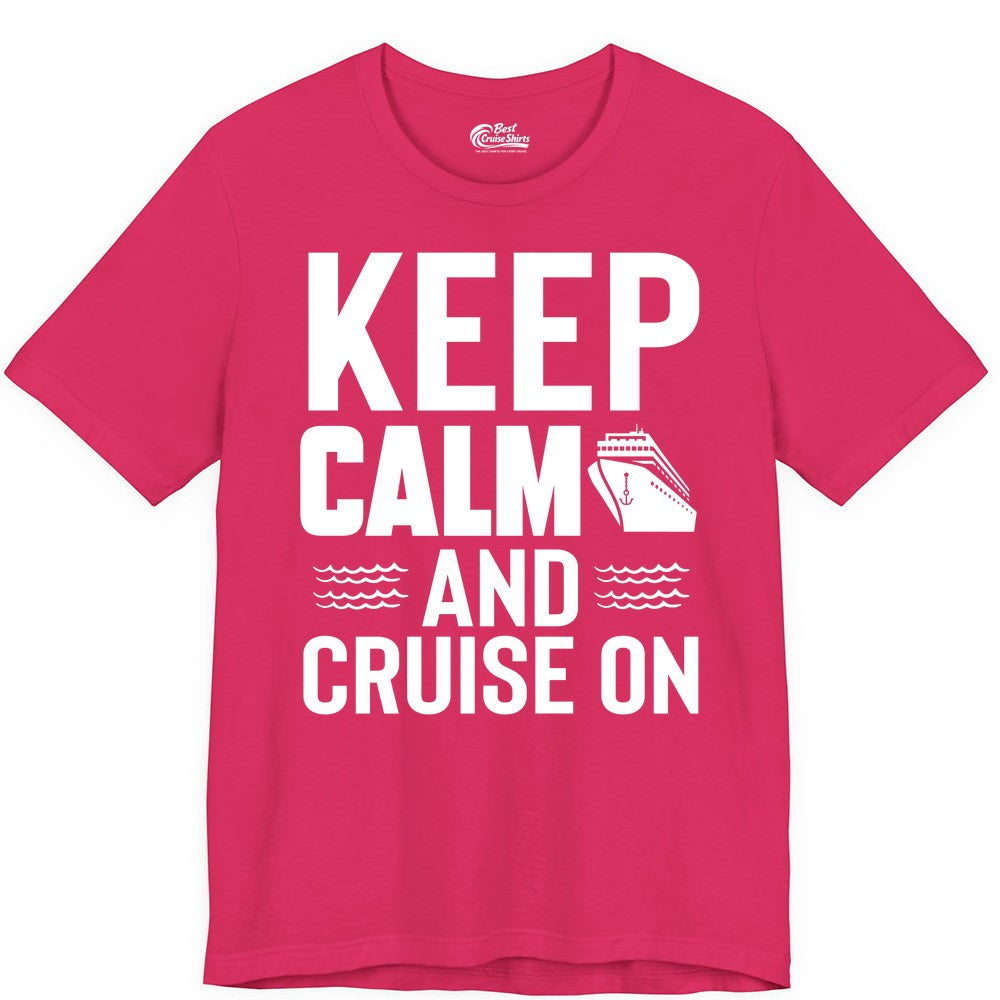Keep Calm and Cruise On Shirt - Fun Nautical Cruise Apparel Gift (Premium Tee) in Fuchsia - Keep Calm and Cruise On Shirt - Nautical Relaxation Cruise Ship Tee