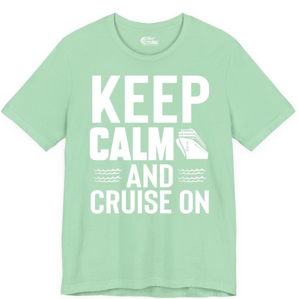 Keep Calm and Cruise On Shirt - Fun Nautical Cruise Apparel Gift (Premium Tee) in Mint - Keep Calm and Cruise On Shirt - Nautical Relaxation Cruise Ship Tee