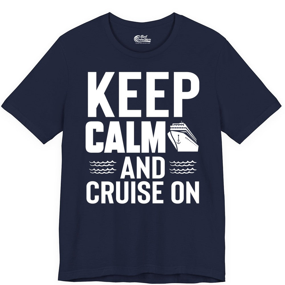 Keep Calm and Cruise On Shirt - Fun Nautical Cruise Apparel Gift (Premium Tee) in Navy - Keep Calm and Cruise On Shirt - Nautical Relaxation Cruise Ship Tee