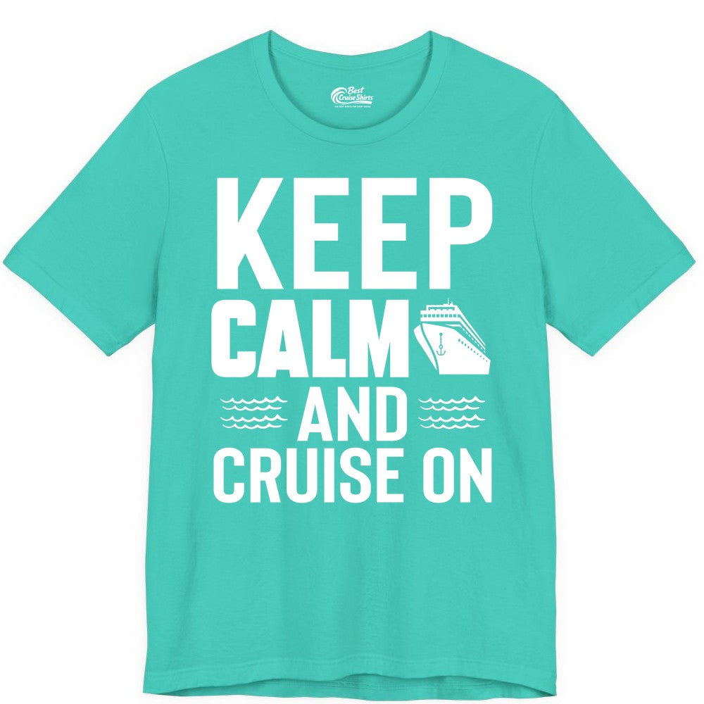 Keep Calm and Cruise On Shirt - Fun Nautical Cruise Apparel Gift (Premium Tee) in Teal - Keep Calm and Cruise On Shirt - Nautical Relaxation Cruise Ship Tee