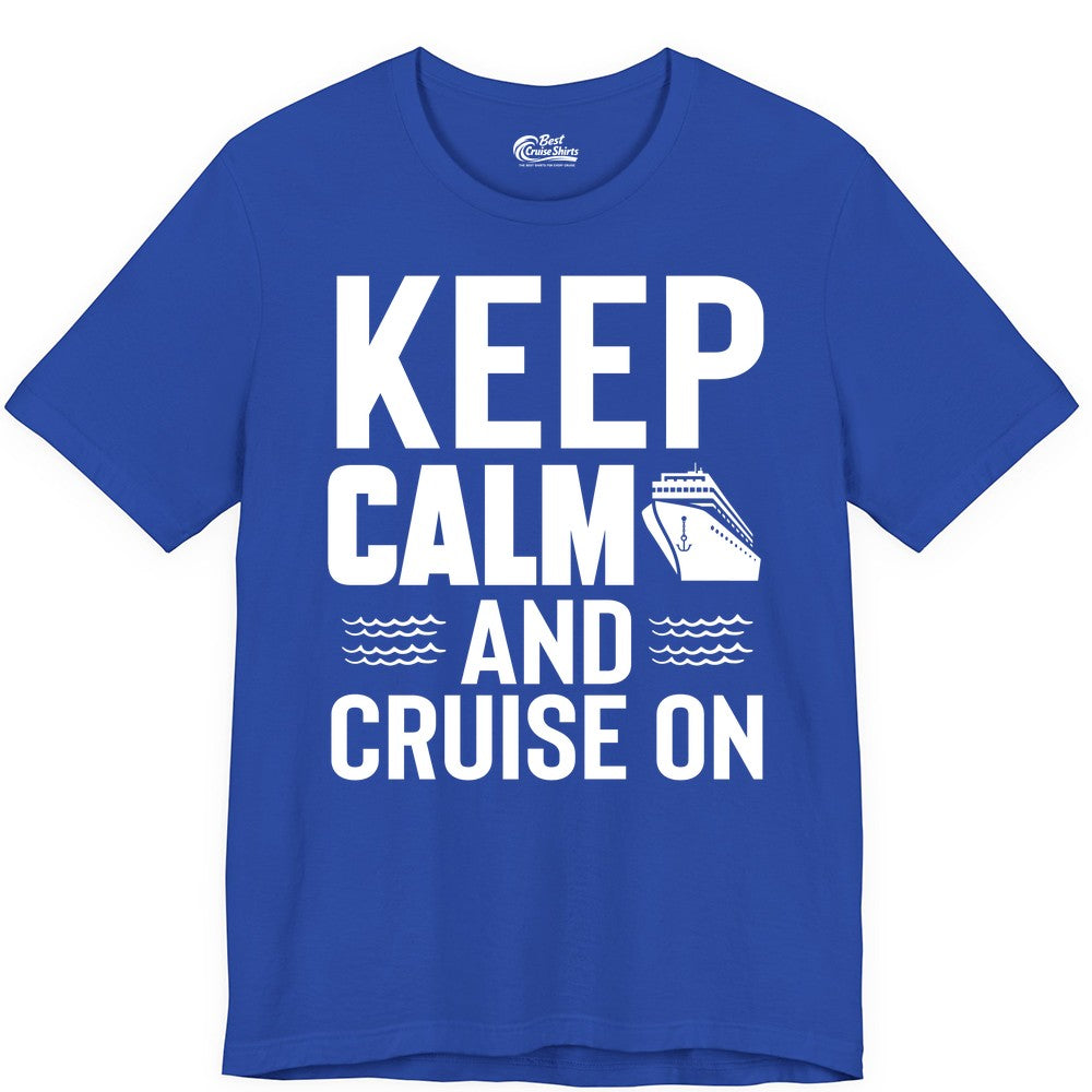 Keep Calm and Cruise On Shirt - Fun Nautical Cruise Apparel Gift (Premium Tee) in True Royal - Keep Calm and Cruise On Shirt - Nautical Relaxation Cruise Ship Tee