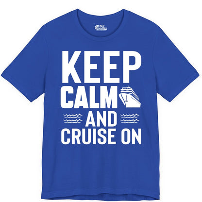 Keep Calm and Cruise On Shirt - Fun Nautical Cruise Apparel Gift (Premium Tee) in True Royal - Keep Calm and Cruise On Shirt - Nautical Relaxation Cruise Ship Tee