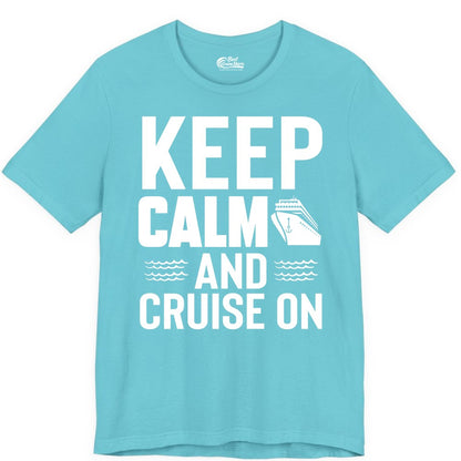 Keep Calm and Cruise On Shirt - Fun Nautical Cruise Apparel Gift (Premium Tee) in Turquoise - Keep Calm and Cruise On Shirt - Nautical Relaxation Cruise Ship Tee