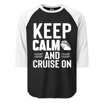 Keep Calm and Cruise On Shirt - Fun Nautical Cruise Apparel Gift (Raglan) in BlackWhite - Keep Calm and Cruise On Shirt - Nautical Relaxation Cruise Ship Tee