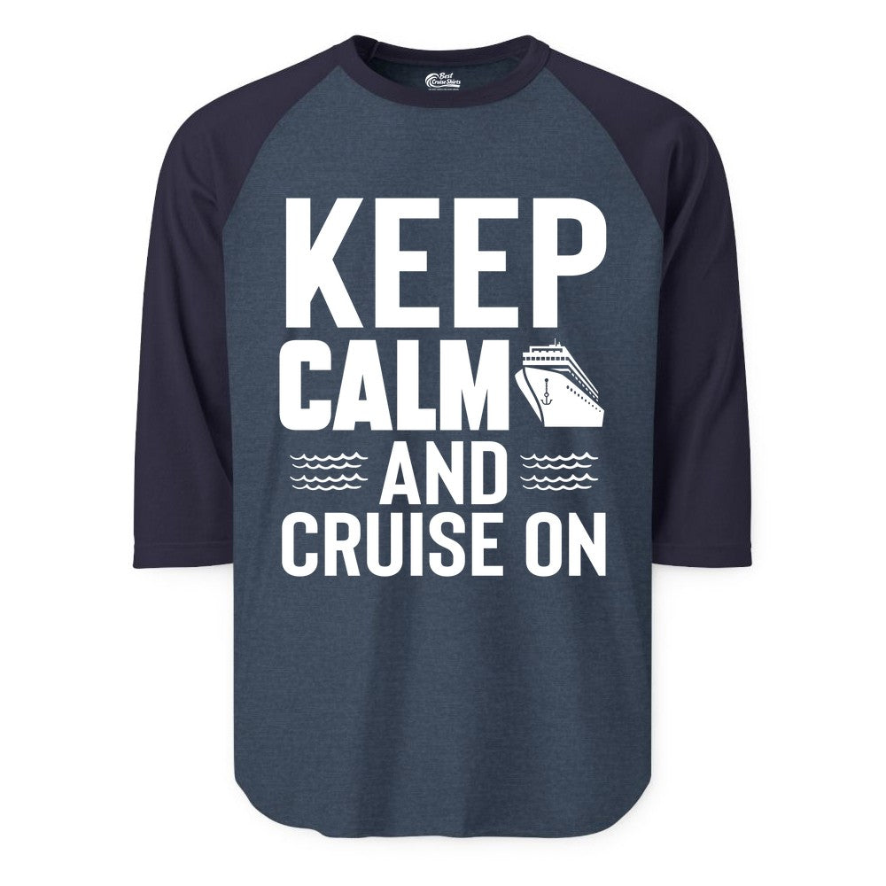 Keep Calm and Cruise On Shirt - Fun Nautical Cruise Apparel Gift (Raglan) in Heather DenimNavy - Keep Calm and Cruise On Shirt - Nautical Relaxation Cruise Ship Tee