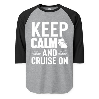Keep Calm and Cruise On Shirt - Fun Nautical Cruise Apparel Gift (Raglan) in Heather GreyBlack - Keep Calm and Cruise On Shirt - Nautical Relaxation Cruise Ship Tee