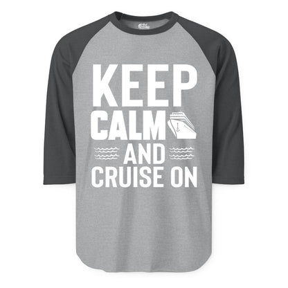 Keep Calm and Cruise On Shirt - Fun Nautical Cruise Apparel Gift (Raglan) in Heather GreyHeather Charcoal - Keep Calm and Cruise On Shirt - Nautical Relaxation Cruise Ship Tee