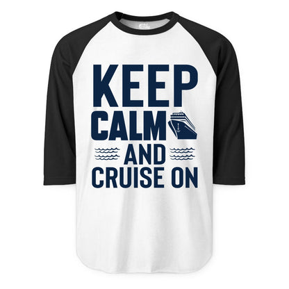 Keep Calm and Cruise On Shirt - Fun Nautical Cruise Apparel Gift (Raglan) in WhiteBlack - Keep Calm and Cruise On Shirt - Nautical Relaxation Cruise Ship Tee