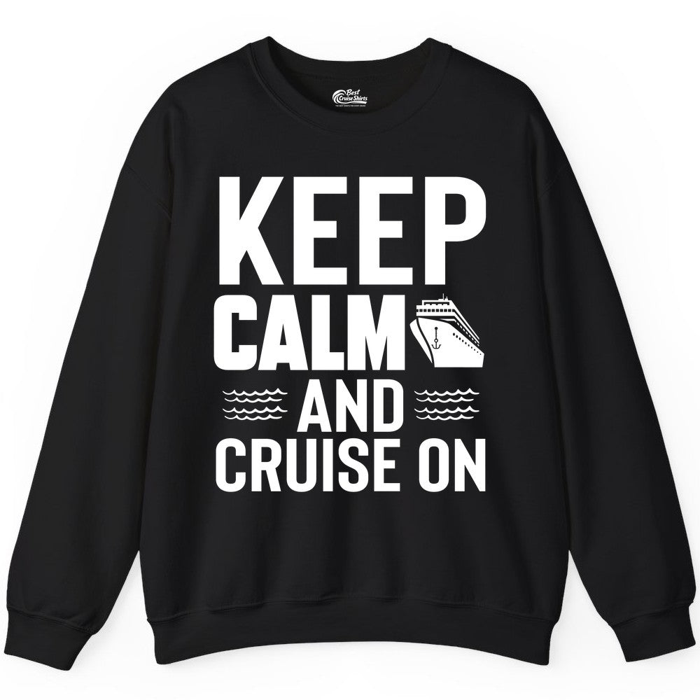 Keep Calm and Cruise On Shirt - Fun Nautical Cruise Apparel Gift (Sweatshirt) in Black - Keep Calm and Cruise On Shirt - Nautical Relaxation Cruise Ship Tee
