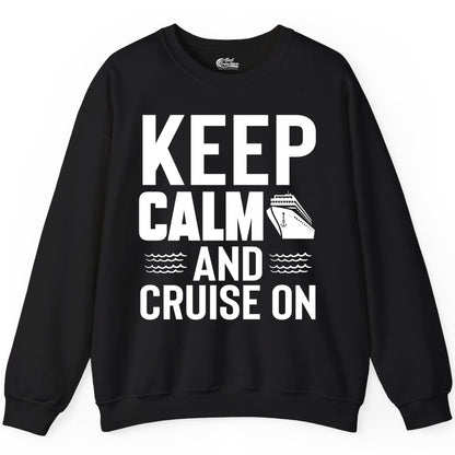 Keep Calm and Cruise On Shirt - Fun Nautical Cruise Apparel Gift (Sweatshirt) in Black - Keep Calm and Cruise On Shirt - Nautical Relaxation Cruise Ship Tee