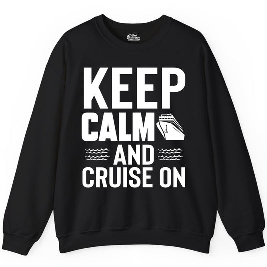 Keep Calm and Cruise On Shirt - Fun Nautical Cruise Apparel Gift (Sweatshirt) in Black - Keep Calm and Cruise On Shirt - Nautical Relaxation Cruise Ship Tee