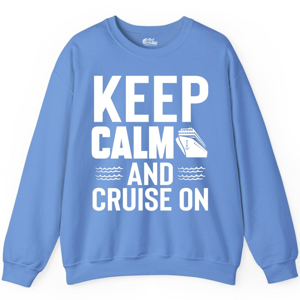 Keep Calm and Cruise On Shirt - Fun Nautical Cruise Apparel Gift (Sweatshirt) in Carolina Blue - Keep Calm and Cruise On Shirt - Nautical Relaxation Cruise Ship Tee