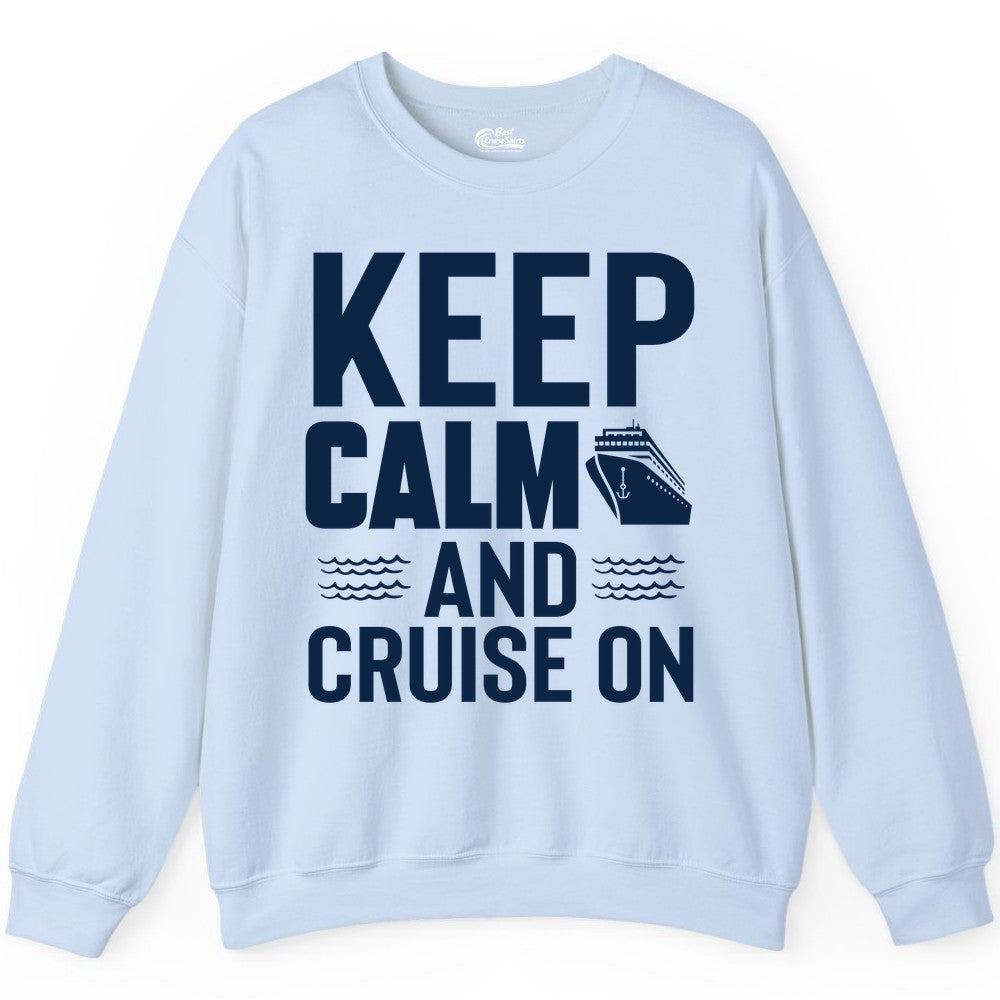 Keep Calm and Cruise On Shirt - Fun Nautical Cruise Apparel Gift (Sweatshirt) in Light Blue - Keep Calm and Cruise On Shirt - Nautical Relaxation Cruise Ship Tee