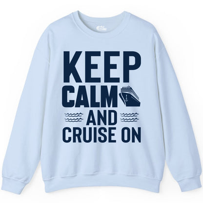 Keep Calm and Cruise On Shirt - Fun Nautical Cruise Apparel Gift (Sweatshirt) in Light Blue - Keep Calm and Cruise On Shirt - Nautical Relaxation Cruise Ship Tee
