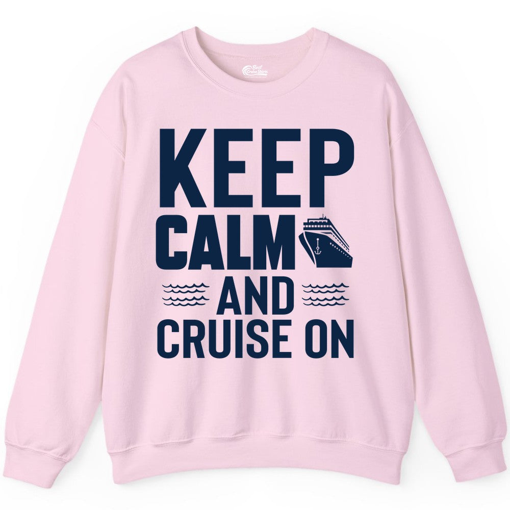 Keep Calm and Cruise On Shirt - Fun Nautical Cruise Apparel Gift (Sweatshirt) in Light Pink - Keep Calm and Cruise On Shirt - Nautical Relaxation Cruise Ship Tee