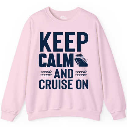 Keep Calm and Cruise On Shirt - Fun Nautical Cruise Apparel Gift (Sweatshirt) in Light Pink - Keep Calm and Cruise On Shirt - Nautical Relaxation Cruise Ship Tee
