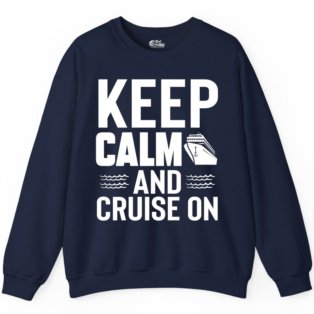 Keep Calm and Cruise On Shirt - Fun Nautical Cruise Apparel Gift (Sweatshirt) in Navy - Keep Calm and Cruise On Shirt - Nautical Relaxation Cruise Ship Tee