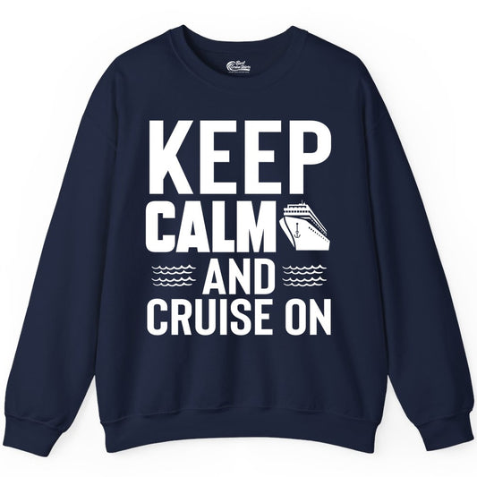 Keep Calm and Cruise On Shirt - Fun Nautical Cruise Apparel Gift (Sweatshirt) in Navy - Keep Calm and Cruise On Shirt - Nautical Relaxation Cruise Ship Tee