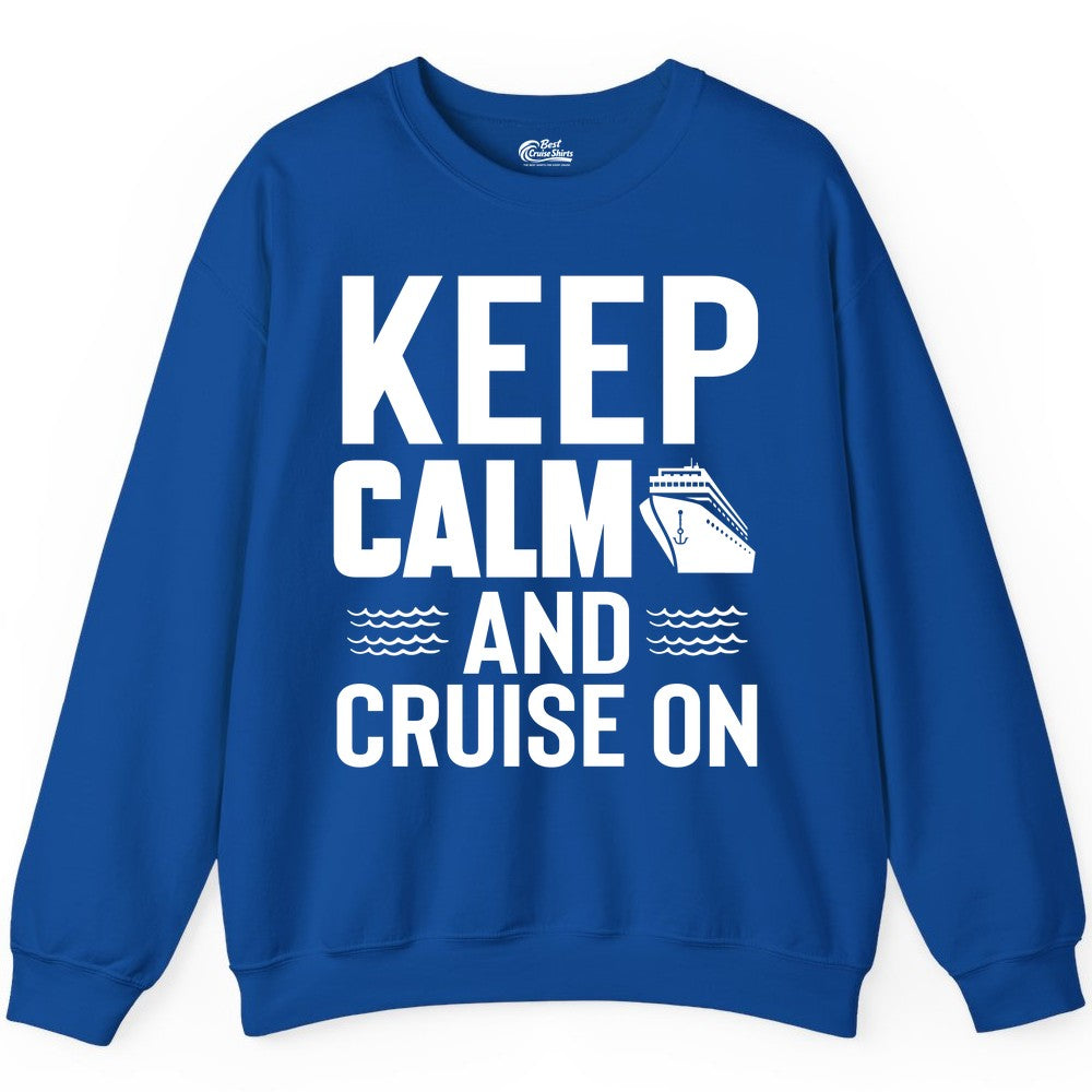 Keep Calm and Cruise On Shirt - Fun Nautical Cruise Apparel Gift (Sweatshirt) in Royal - Keep Calm and Cruise On Shirt - Nautical Relaxation Cruise Ship Tee