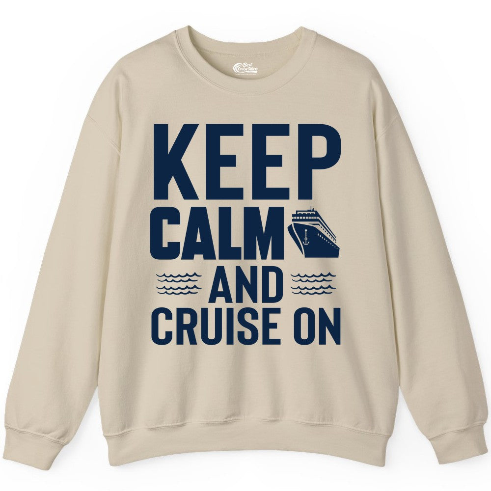 Keep Calm and Cruise On Shirt - Fun Nautical Cruise Apparel Gift (Sweatshirt) in Sand - Keep Calm and Cruise On Shirt - Nautical Relaxation Cruise Ship Tee