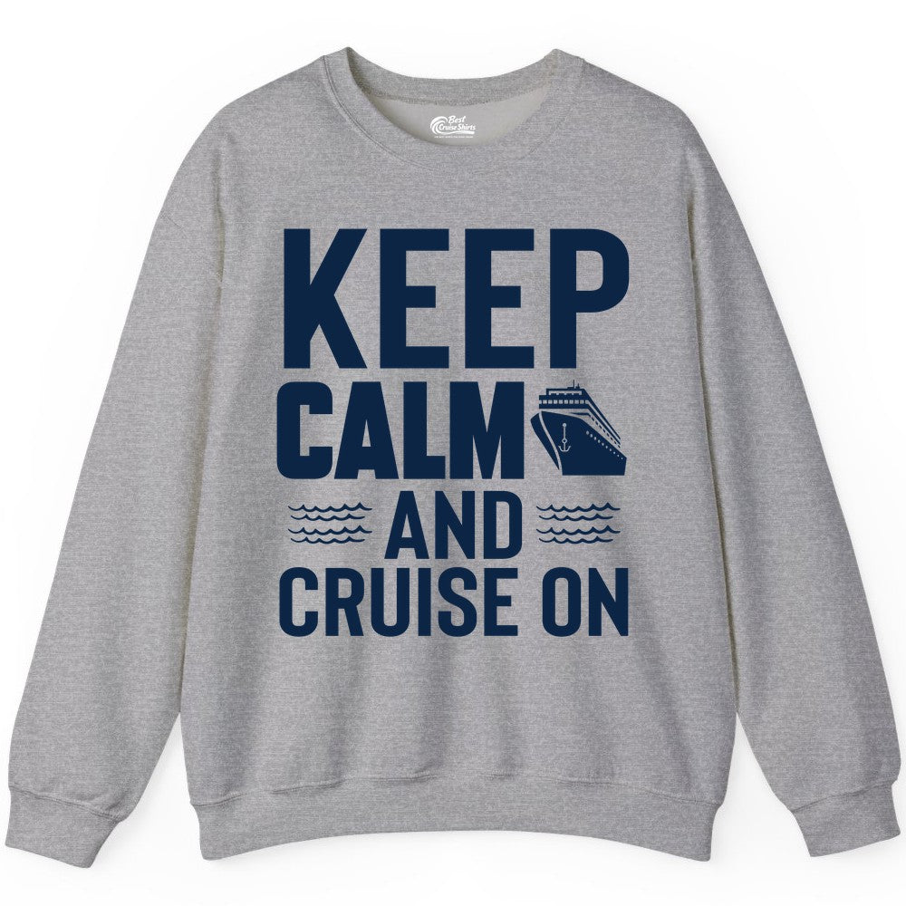 Keep Calm and Cruise On Shirt - Fun Nautical Cruise Apparel Gift (Sweatshirt) in Sport Grey - Keep Calm and Cruise On Shirt - Nautical Relaxation Cruise Ship Tee