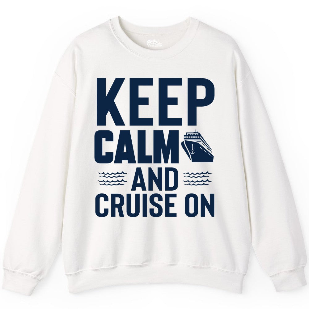 Keep Calm and Cruise On Shirt - Fun Nautical Cruise Apparel Gift (Sweatshirt) in White - Keep Calm and Cruise On Shirt - Nautical Relaxation Cruise Ship Tee