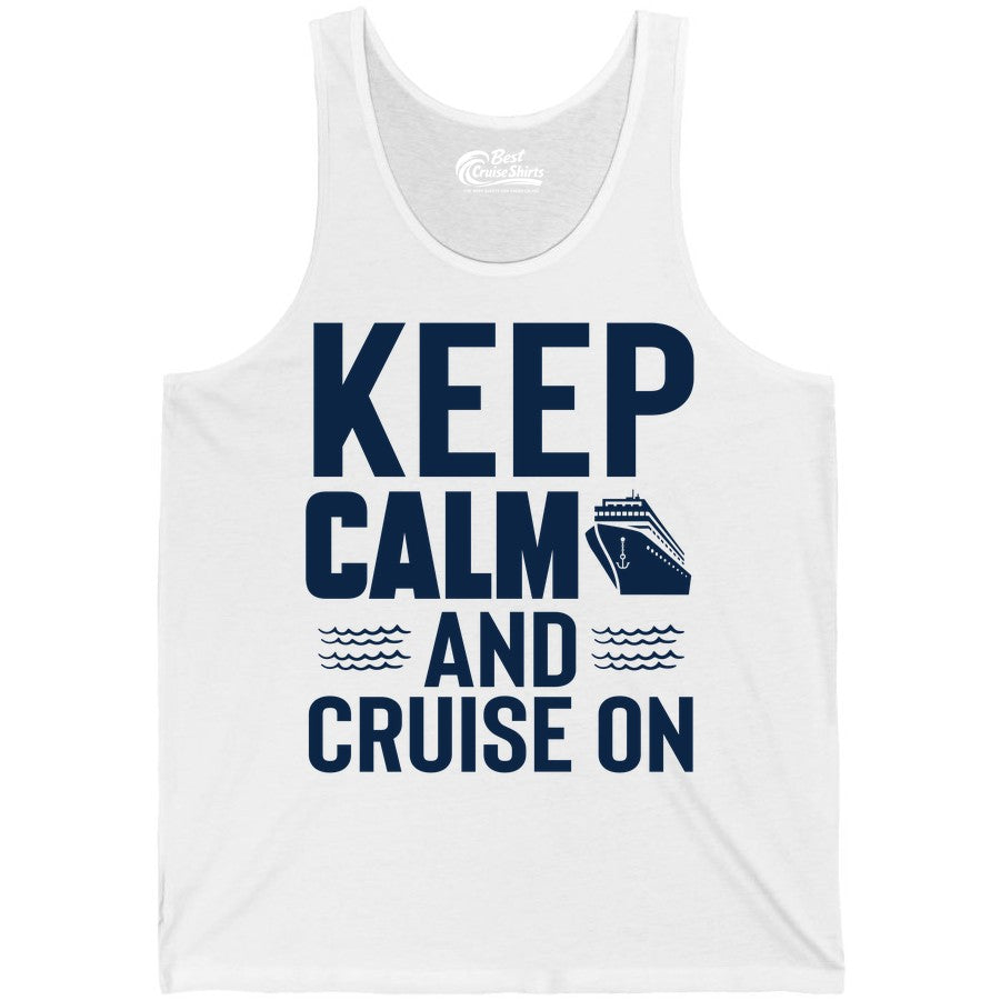 Keep Calm and Cruise On Shirt - Fun Nautical Cruise Apparel Gift (Tank Top) in White - Keep Calm and Cruise On Shirt - Nautical Relaxation Cruise Ship Tee