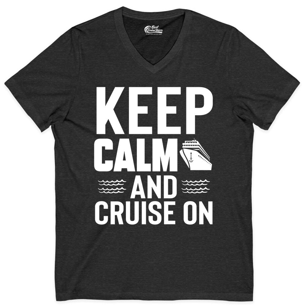 Keep Calm and Cruise On Shirt - Fun Nautical Cruise Apparel Gift (V-Neck) in Dark Grey Heather - Keep Calm and Cruise On Shirt - Nautical Relaxation Cruise Ship Tee