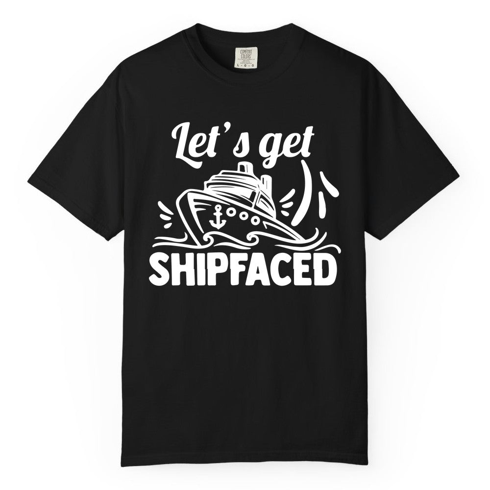Let's Get Shipfaced Shirt - Funny Cruise Drinking Shirt for Adults (Comfort Color) in Black - Let's Get Shipfaced Shirt - Funny Cruise Drinking Nautical Party Tee