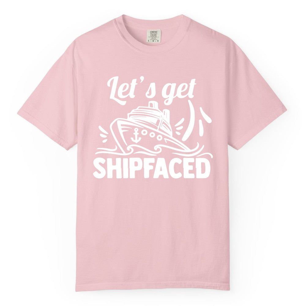 Let's Get Shipfaced Shirt - Funny Cruise Drinking Shirt for Adults (Comfort Color) in Blossom - Let's Get Shipfaced Shirt - Funny Cruise Drinking Nautical Party Tee