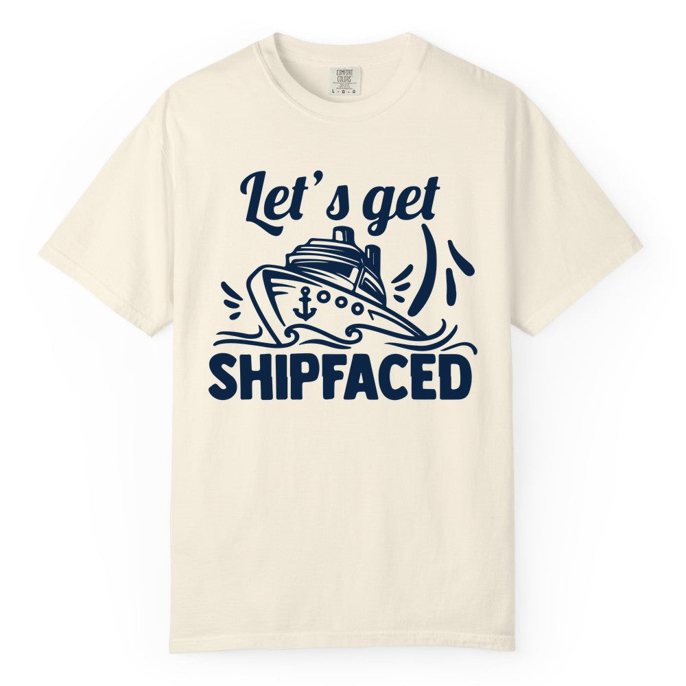 Let's Get Shipfaced Shirt - Funny Cruise Drinking Shirt for Adults (Comfort Color) in Ivory - Let's Get Shipfaced Shirt - Funny Cruise Drinking Nautical Party Tee