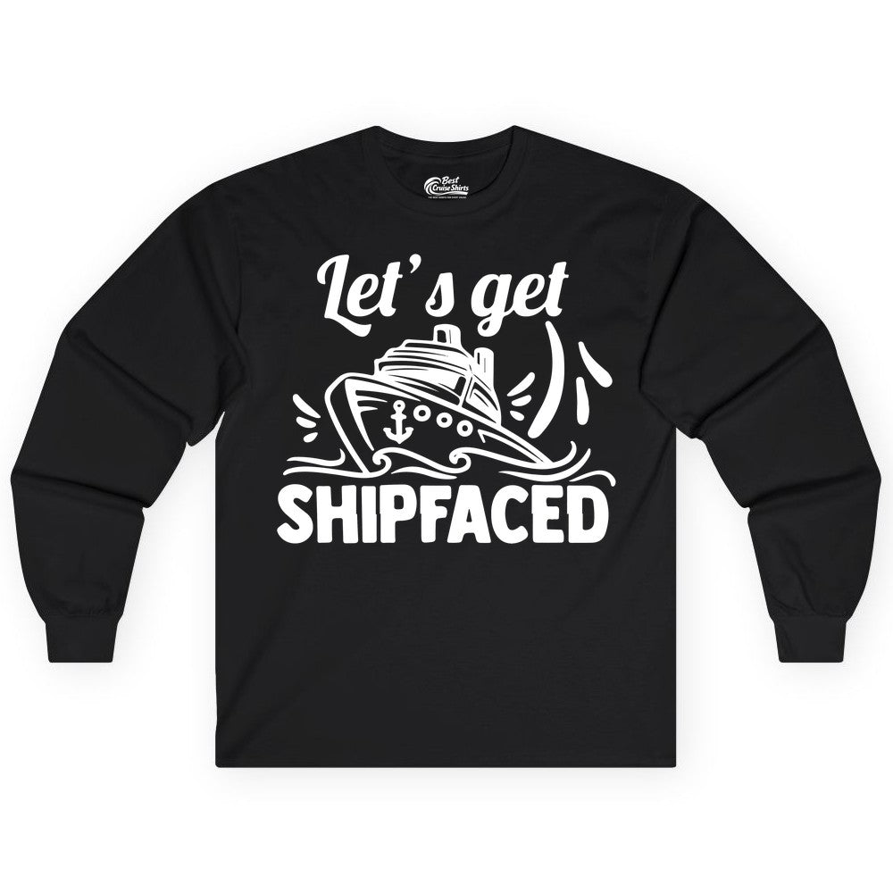Let's Get Shipfaced Shirt - Funny Cruise Drinking Shirt for Adults (Long Sleeve) in Black - Let's Get Shipfaced Shirt - Funny Cruise Drinking Nautical Party Tee