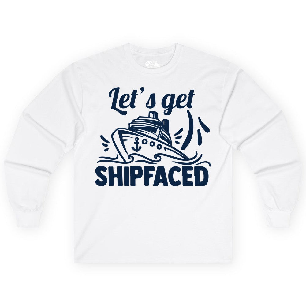 Let's Get Shipfaced Shirt - Funny Cruise Drinking Shirt for Adults (Long Sleeve) in White - Let's Get Shipfaced Shirt - Funny Cruise Drinking Nautical Party Tee