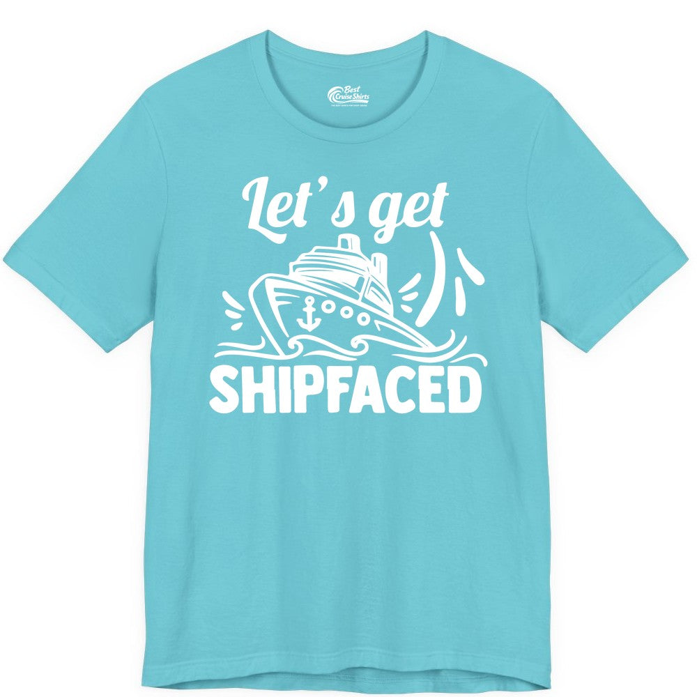Let's Get Shipfaced Shirt - Funny Cruise Drinking Shirt for Adults (Premium Tee) in Turquoise - Let's Get Shipfaced Shirt - Funny Cruise Drinking Nautical Party Tee