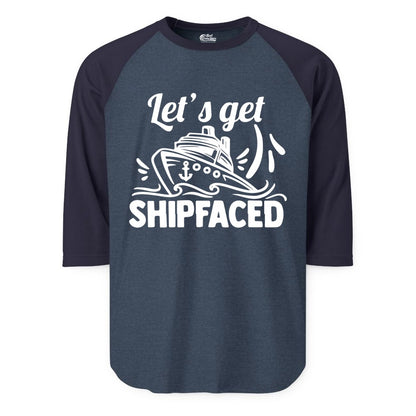 Let's Get Shipfaced Shirt - Funny Cruise Drinking Shirt for Adults (Raglan) in Heather DenimNavy - Let's Get Shipfaced Shirt - Funny Cruise Drinking Nautical Party Tee