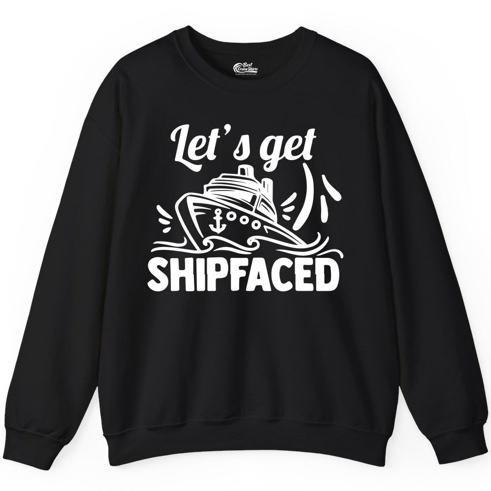 Let's Get Shipfaced Shirt - Funny Cruise Drinking Shirt for Adults (Sweatshirt) in Black - Let's Get Shipfaced Shirt - Funny Cruise Drinking Nautical Party Tee