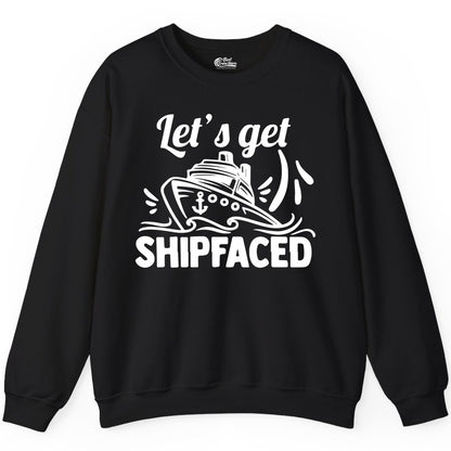 Let's Get Shipfaced Shirt - Funny Cruise Drinking Shirt for Adults (Sweatshirt) in Black - Let's Get Shipfaced Shirt - Funny Cruise Drinking Nautical Party Tee