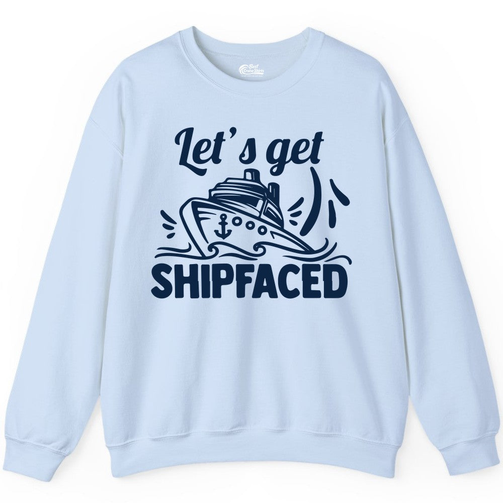 Let's Get Shipfaced Shirt - Funny Cruise Drinking Shirt for Adults (Sweatshirt) in Light Blue - Let's Get Shipfaced Shirt - Funny Cruise Drinking Nautical Party Tee