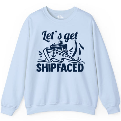 Let's Get Shipfaced Shirt - Funny Cruise Drinking Shirt for Adults (Sweatshirt) in Light Blue - Let's Get Shipfaced Shirt - Funny Cruise Drinking Nautical Party Tee