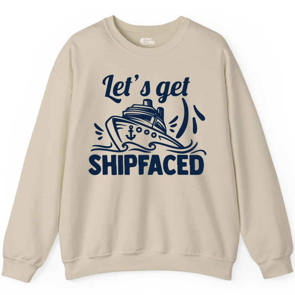 Let's Get Shipfaced Shirt - Funny Cruise Drinking Shirt for Adults (Sweatshirt) in Sand - Let's Get Shipfaced Shirt - Funny Cruise Drinking Nautical Party Tee