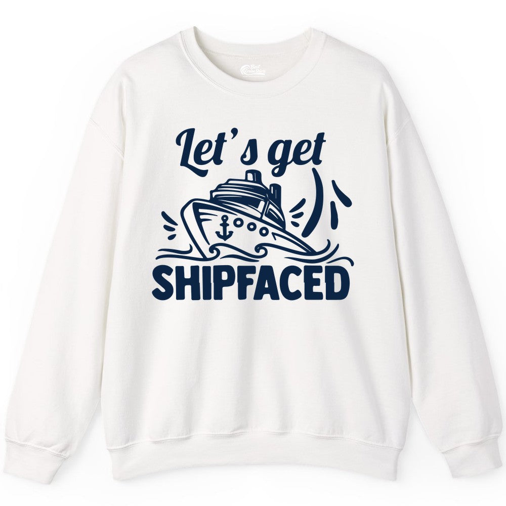 Let's Get Shipfaced Shirt - Funny Cruise Drinking Shirt for Adults (Sweatshirt) in White - Let's Get Shipfaced Shirt - Funny Cruise Drinking Nautical Party Tee