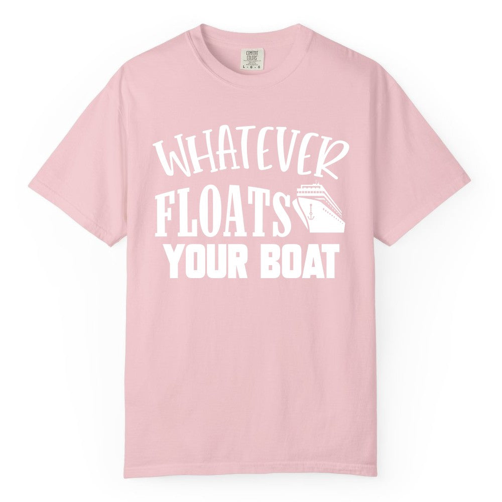 Whatever Floats Your Boat Shirt - Funny Cruise Vacation Apparel Tee (Comfort Color) in Blossom - Whatever Floats Your Boat Cruise Ship Humor Nautical Shirt