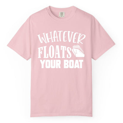 Whatever Floats Your Boat Shirt - Funny Cruise Vacation Apparel Tee (Comfort Color) in Blossom - Whatever Floats Your Boat Cruise Ship Humor Nautical Shirt
