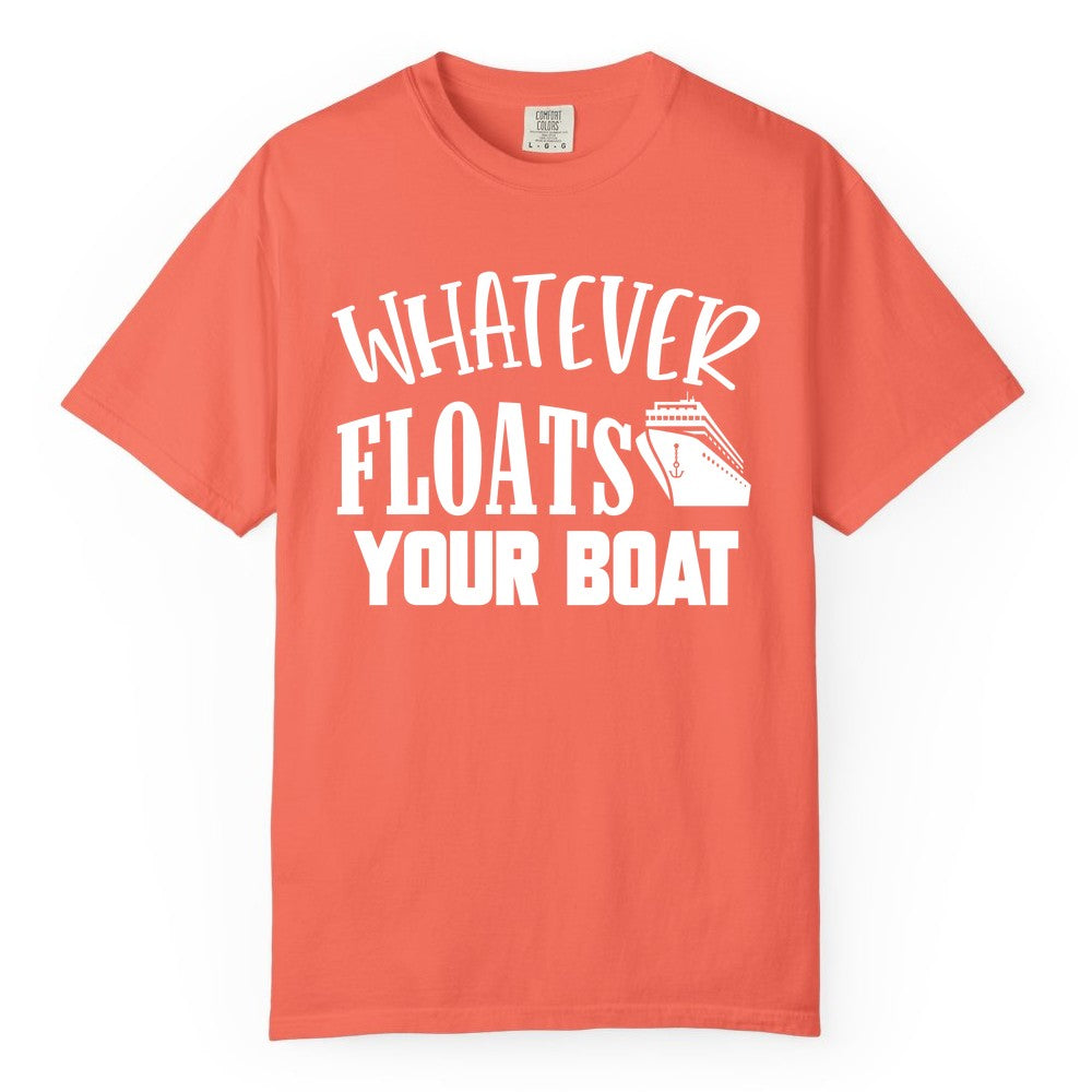 Whatever Floats Your Boat Shirt - Funny Cruise Vacation Apparel Tee (Comfort Color) in Bright Salmon - Whatever Floats Your Boat Cruise Ship Humor Nautical Shirt